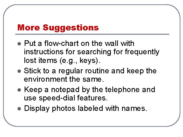 More Suggestions l l Put a flow-chart on the wall with instructions for searching