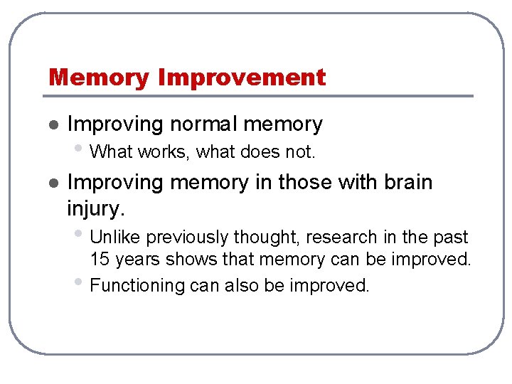 Memory Improvement l Improving normal memory l Improving memory in those with brain injury.