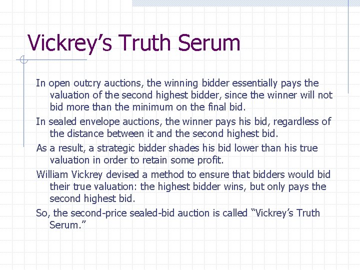 Vickrey’s Truth Serum In open outcry auctions, the winning bidder essentially pays the valuation