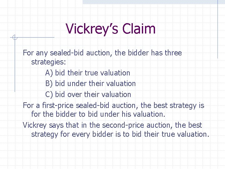 Vickrey’s Claim For any sealed-bid auction, the bidder has three strategies: A) bid their