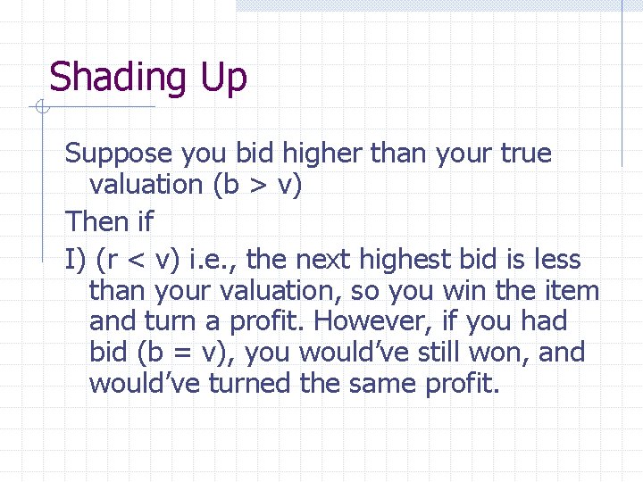 Shading Up Suppose you bid higher than your true valuation (b > v) Then
