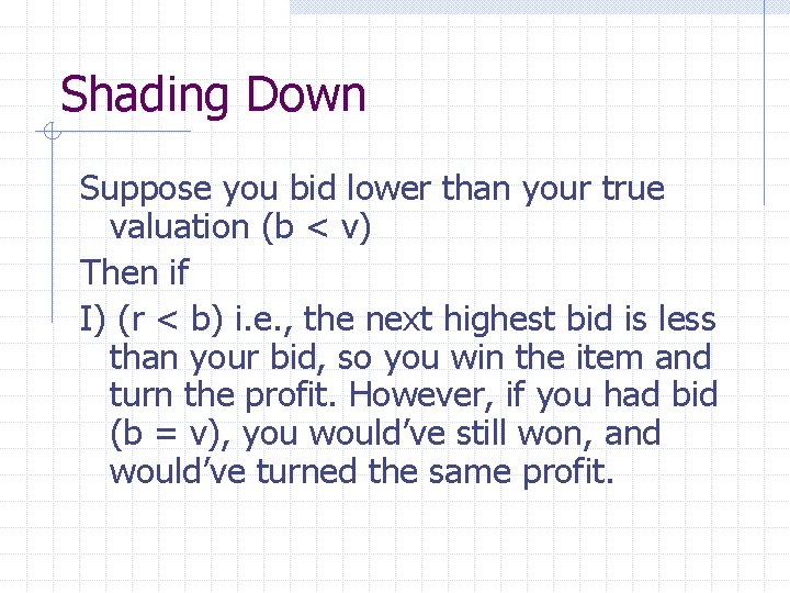 Shading Down Suppose you bid lower than your true valuation (b < v) Then