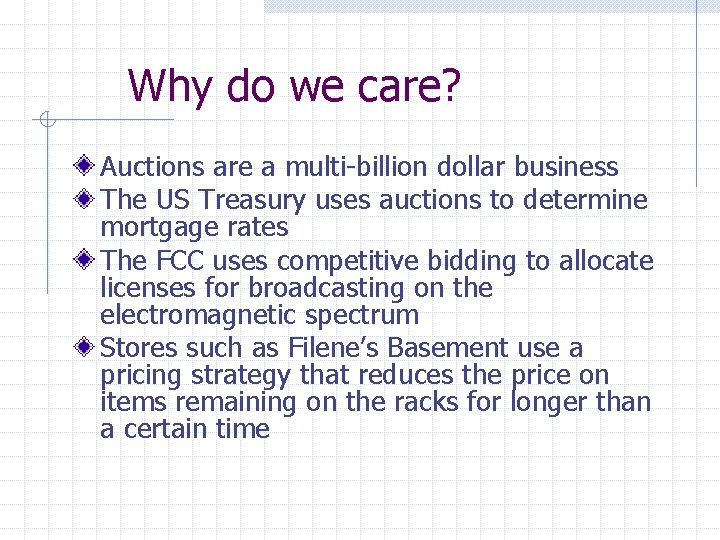 Why do we care? Auctions are a multi-billion dollar business The US Treasury uses