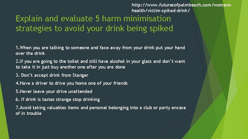 http: //www. futuresofpalmbeach. com/womenshealth/victim-spiked-drink/ Explain and evaluate 5 harm minimisation strategies to avoid your