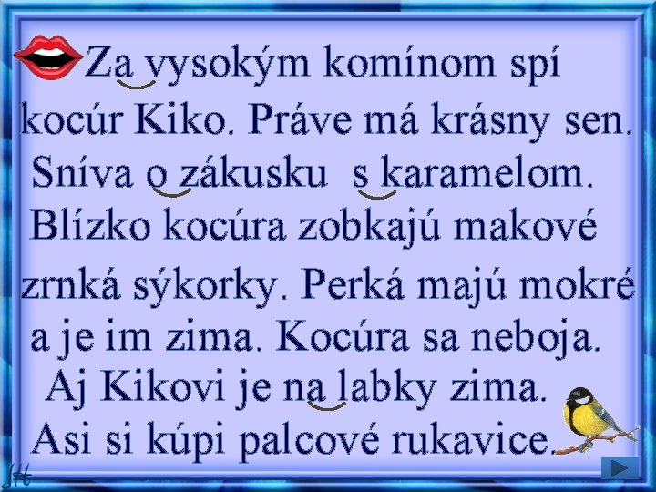 Za vysokým komínom spí kocúr Kiko. Práve má krásny sen. Sníva o zákusku s