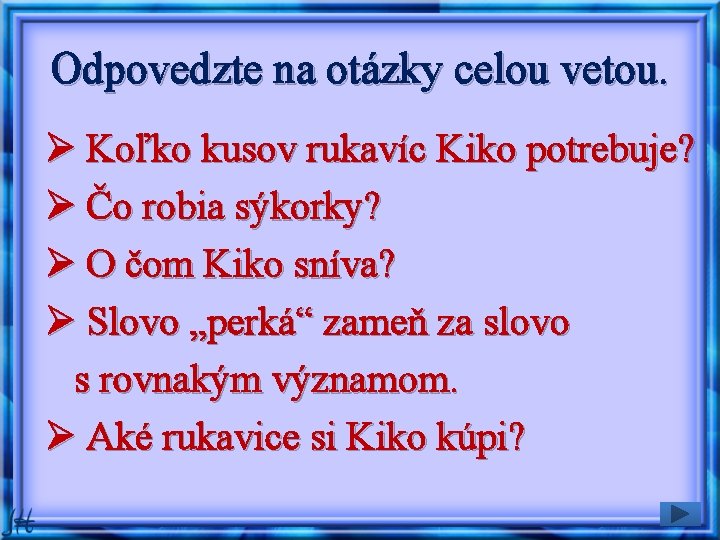 Odpovedzte na otázky celou vetou. Ø Koľko kusov rukavíc Kiko potrebuje? Ø Čo robia