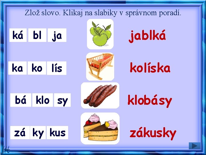 Zlož slovo. Klikaj na slabiky v správnom poradí. ká bl ja jablká ka ko