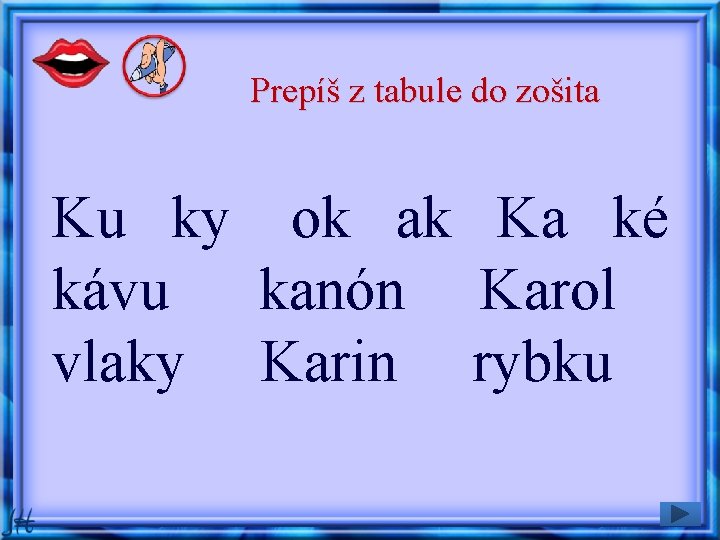 Prepíš z tabule do zošita Ku ky ok ak Ka ké kávu kanón Karol