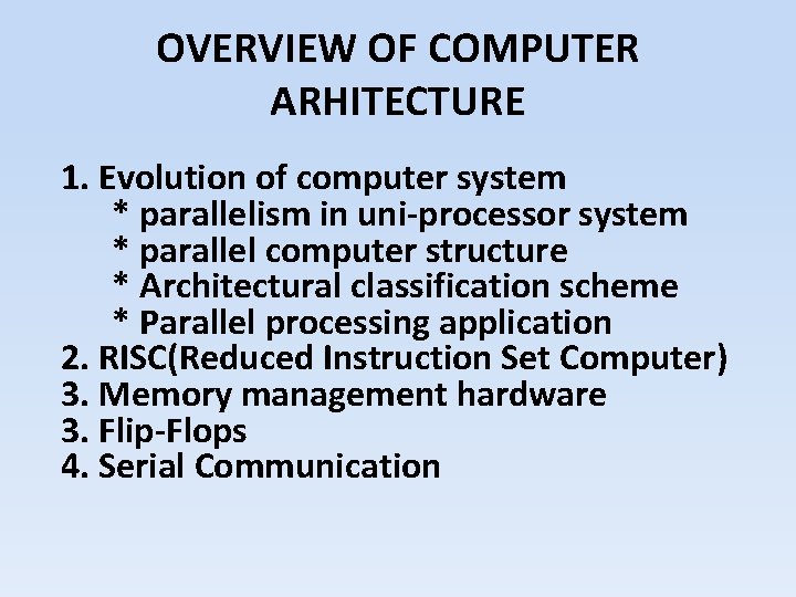 OVERVIEW OF COMPUTER ARHITECTURE 1. Evolution of computer system * parallelism in uni-processor system OVERVIEW OF COMPUTER ARHITECTURE 1. Evolution of computer system * parallelism in uni-processor system