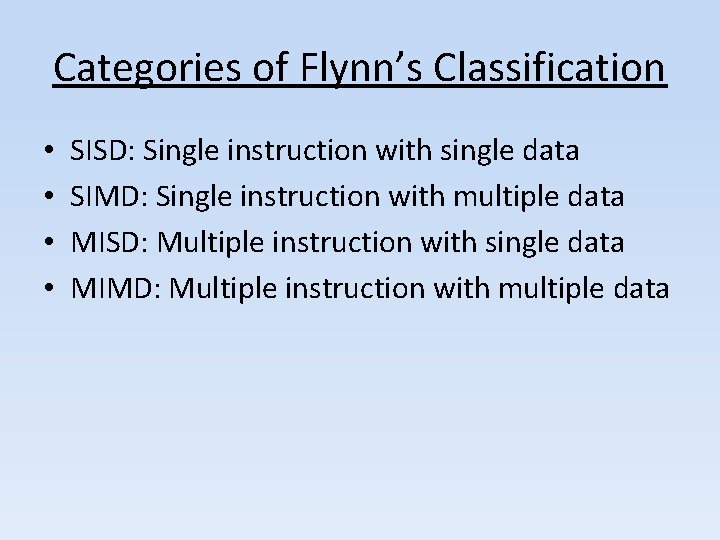 Categories of Flynn’s Classification • • SISD: Single instruction with single data SIMD: Single Categories of Flynn’s Classification • • SISD: Single instruction with single data SIMD: Single