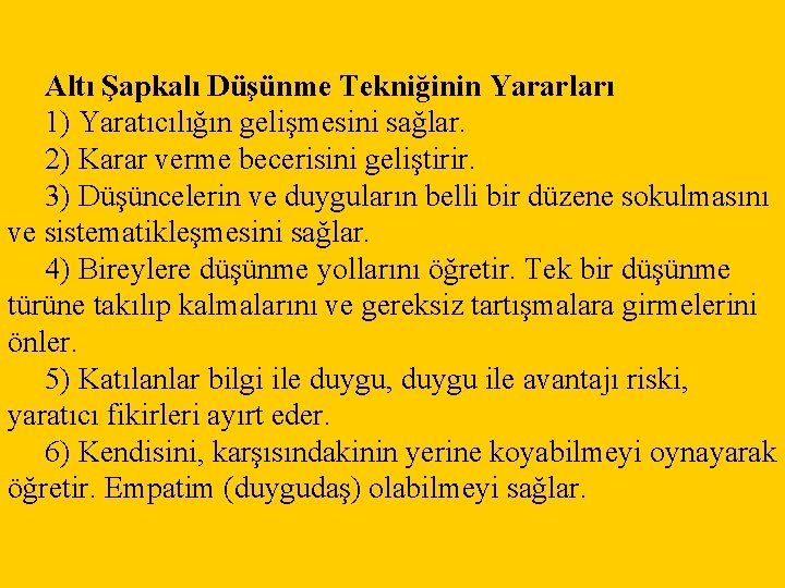 Altı Şapkalı Düşünme Tekniğinin Yararları 1) Yaratıcılığın gelişmesini sağlar. 2) Karar verme becerisini geliştirir.