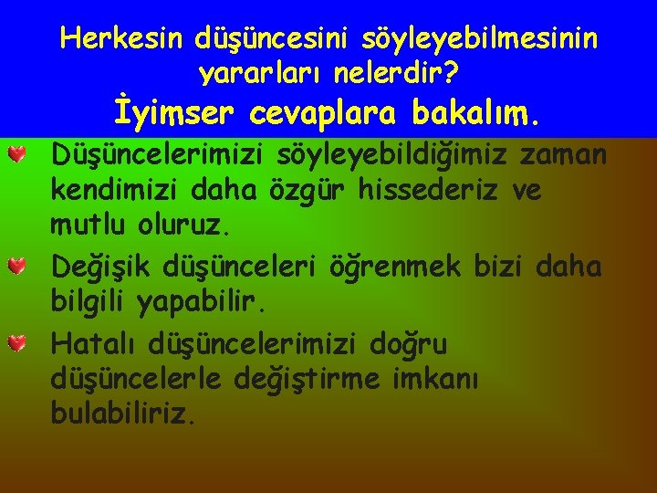 Herkesin düşüncesini söyleyebilmesinin yararları nelerdir? İyimser cevaplara bakalım. Düşüncelerimizi söyleyebildiğimiz zaman kendimizi daha özgür