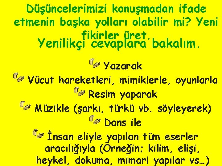 Düşüncelerimizi konuşmadan ifade etmenin başka yolları olabilir mi? Yeni fikirler üret. Yenilikçi cevaplara bakalım.