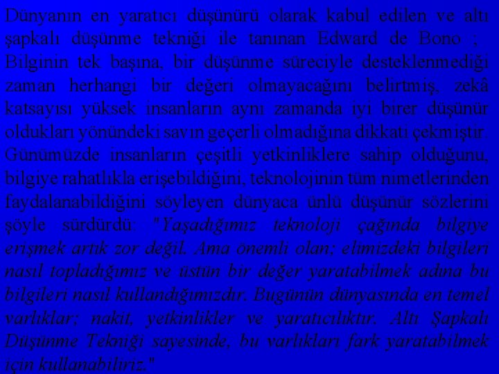 Dünyanın en yaratıcı düşünürü olarak kabul edilen ve altı şapkalı düşünme tekniği ile tanınan