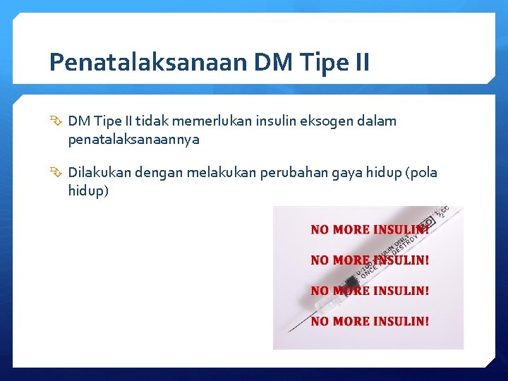 Penatalaksanaan DM Tipe II tidak memerlukan insulin eksogen dalam penatalaksanaannya Dilakukan dengan melakukan perubahan