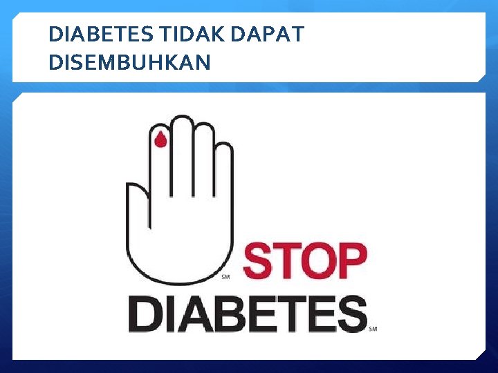 DIABETES TIDAK DAPAT DISEMBUHKAN 