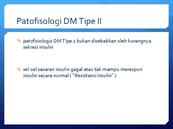 Patofisologi DM Tipe II patofisiologis DM Tipe 2 bukan disebabkan oleh kurangnya sekresi insulin