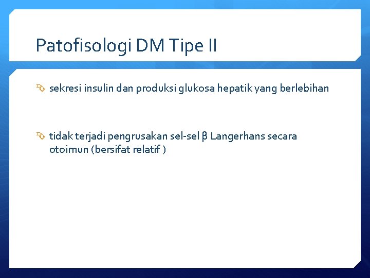 Patofisologi DM Tipe II sekresi insulin dan produksi glukosa hepatik yang berlebihan tidak terjadi