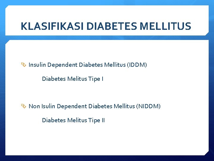 KLASIFIKASI DIABETES MELLITUS Insulin Dependent Diabetes Mellitus (IDDM) Diabetes Melitus Tipe I Non Isulin