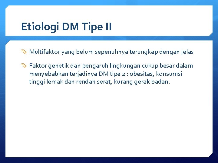 Etiologi DM Tipe II Multifaktor yang belum sepenuhnya terungkap dengan jelas Faktor genetik dan