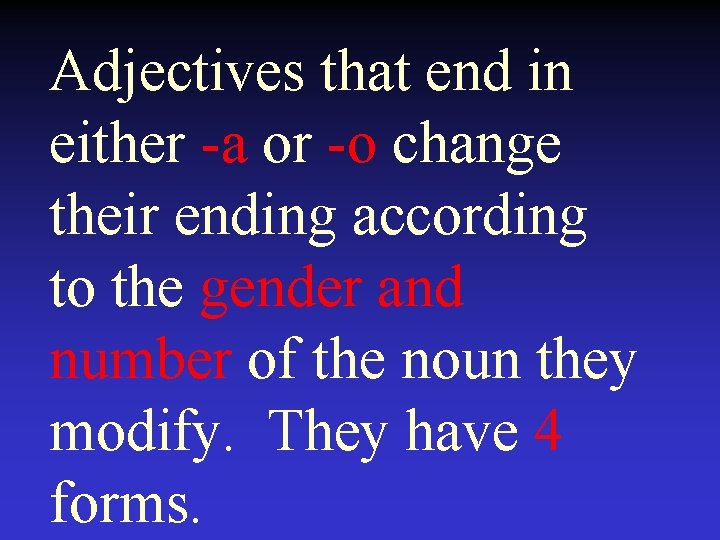 Adjectives that end in either -a or -o change their ending according to the