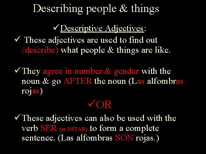 Describing people & things Descriptive Adjectives: These adjectives are used to find out (describe)