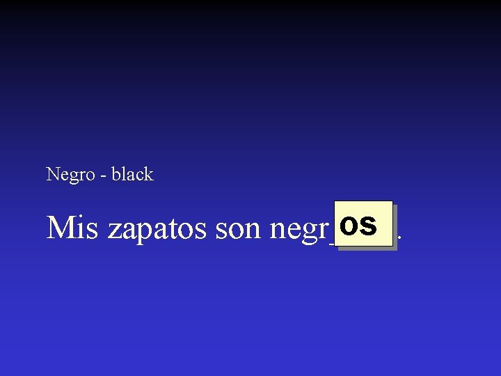 Negro - black os Mis zapatos son negr____. 