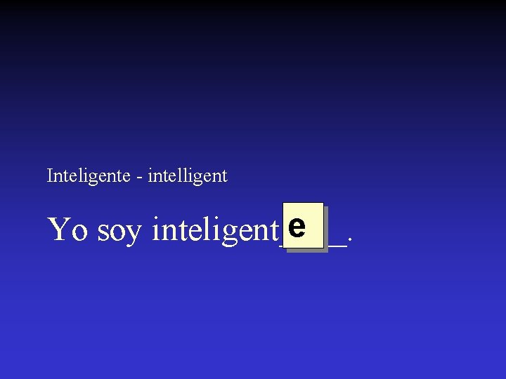 Inteligente - intelligent e Yo soy inteligent____. 