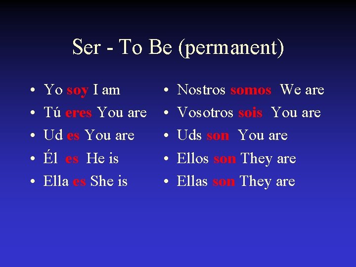 Ser - To Be (permanent) • • • Yo soy I am Tú eres