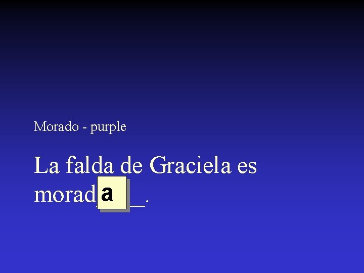 Morado - purple La falda de Graciela es a morad____. 