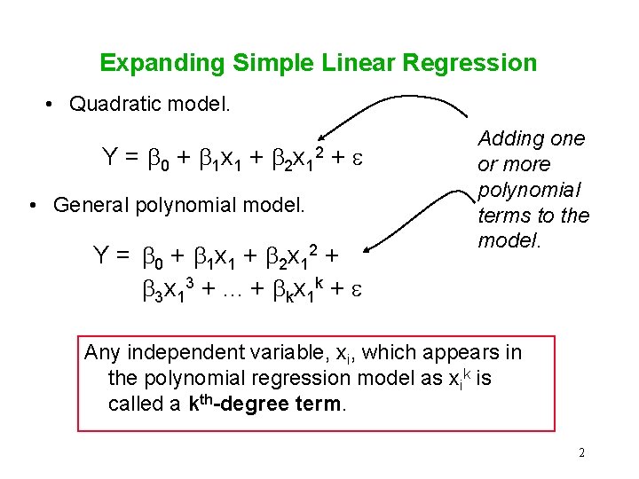 Expanding Simple Linear Regression • Quadratic model. Y = 0 + 1 x 1 Expanding Simple Linear Regression • Quadratic model. Y = 0 + 1 x 1