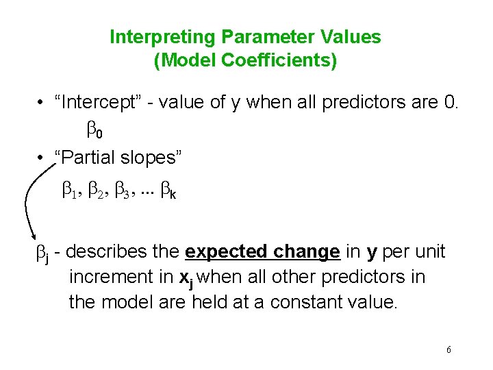 Interpreting Parameter Values (Model Coefficients) • “Intercept” - value of y when all predictors Interpreting Parameter Values (Model Coefficients) • “Intercept” - value of y when all predictors
