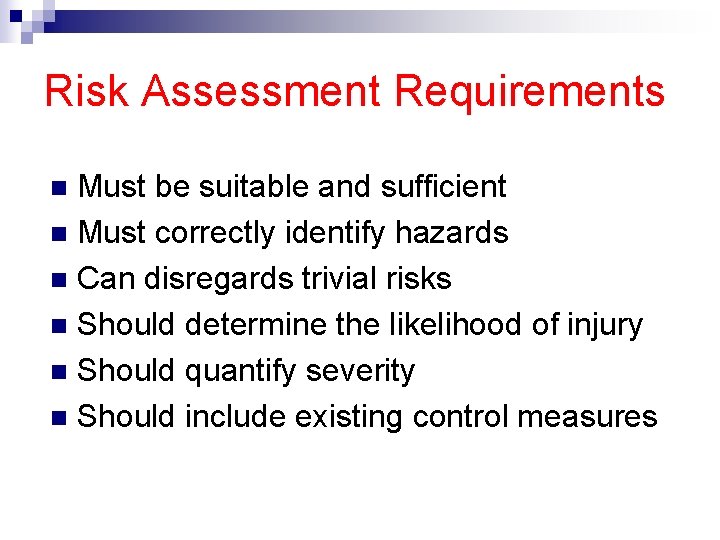 Risk Assessment Requirements Must be suitable and sufficient n Must correctly identify hazards n