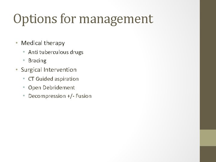 Options for management • Medical therapy • Anti tuberculous drugs • Bracing • Surgical