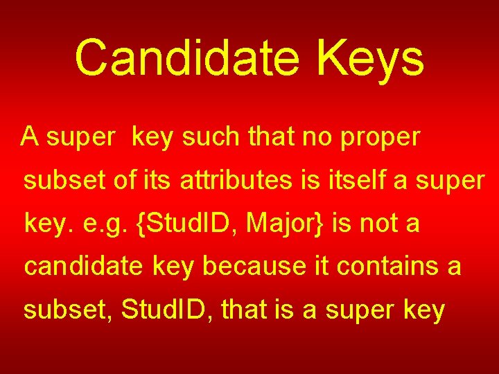 Candidate Keys A super key such that no proper subset of its attributes is