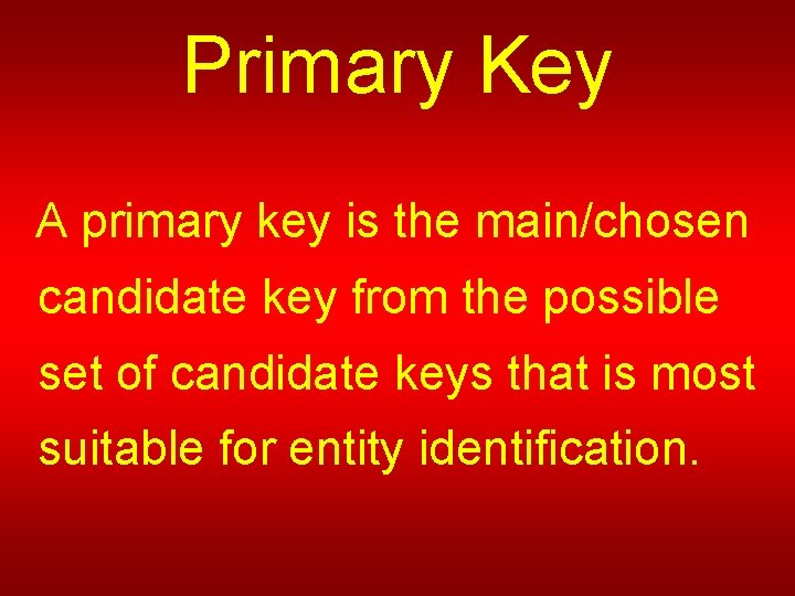 Primary Key A primary key is the main/chosen candidate key from the possible set