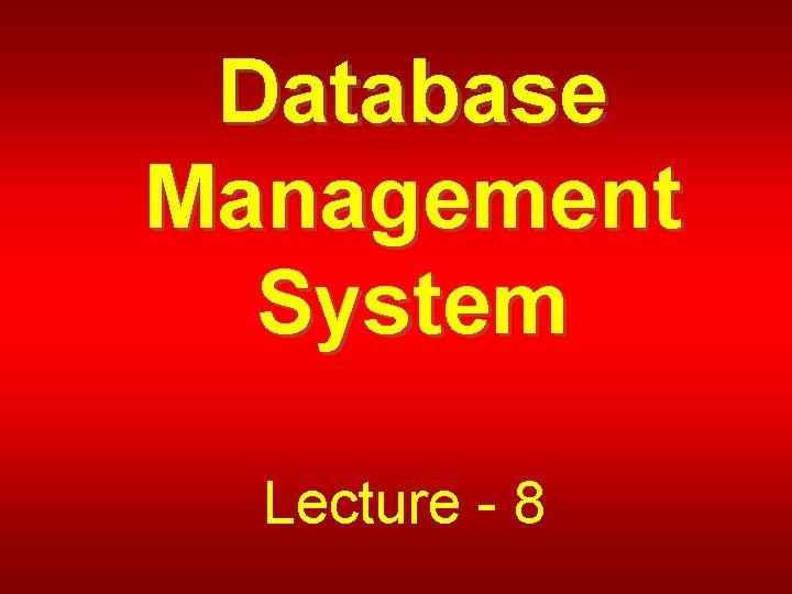 Database Management System Lecture - 8 