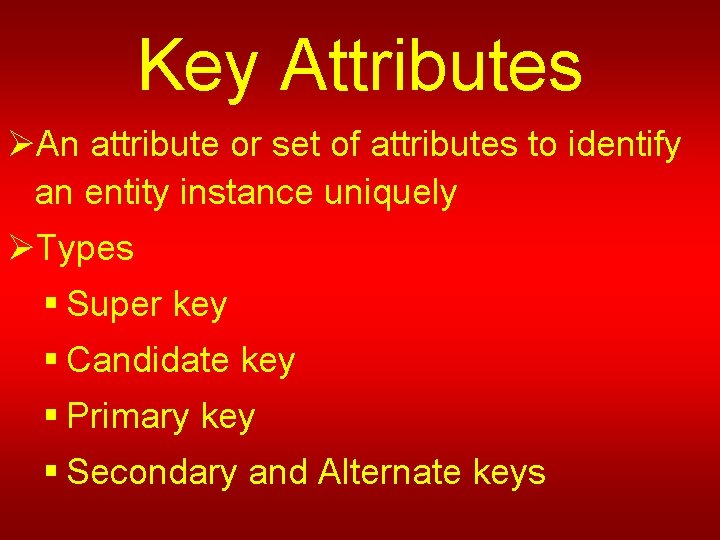 Key Attributes ØAn attribute or set of attributes to identify an entity instance uniquely