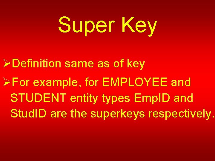 Super Key ØDefinition same as of key ØFor example, for EMPLOYEE and STUDENT entity