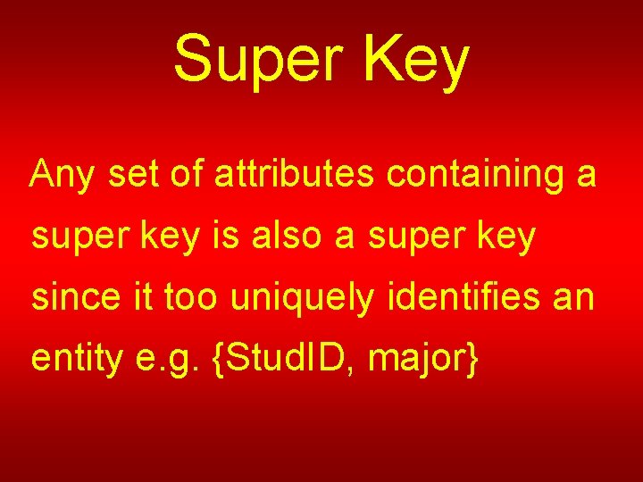 Super Key Any set of attributes containing a super key is also a super
