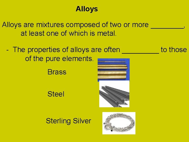 Alloys are mixtures composed of two or more ____, at least one of which