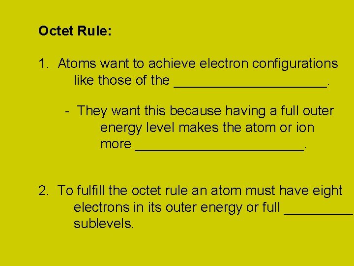 Octet Rule: 1. Atoms want to achieve electron configurations like those of the __________.