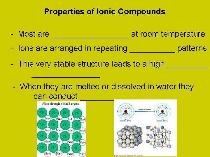 Properties of Ionic Compounds - Most are _________ at room temperature - Ions are