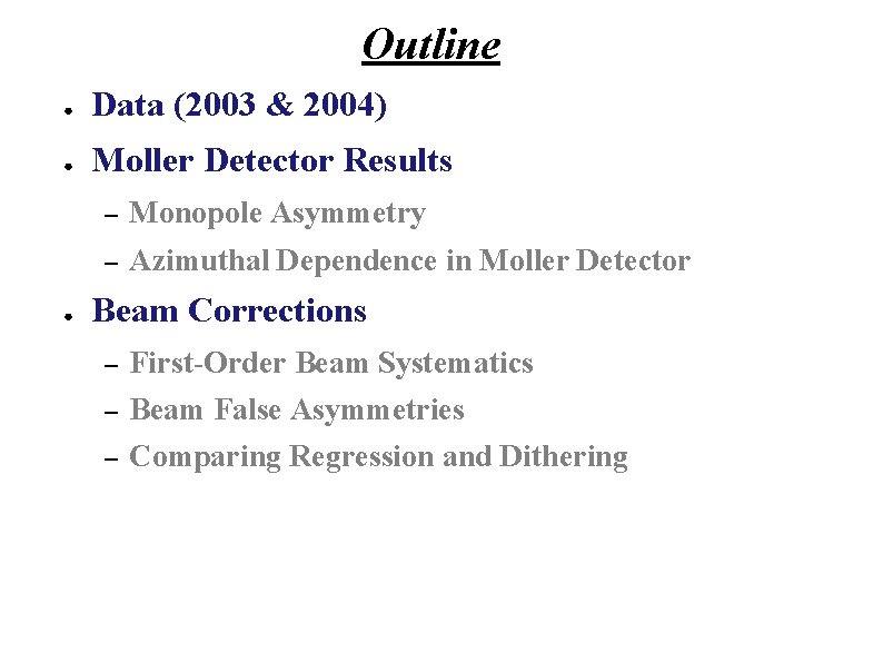 Outline ● Data (2003 & 2004) ● Moller Detector Results ● – Monopole Asymmetry