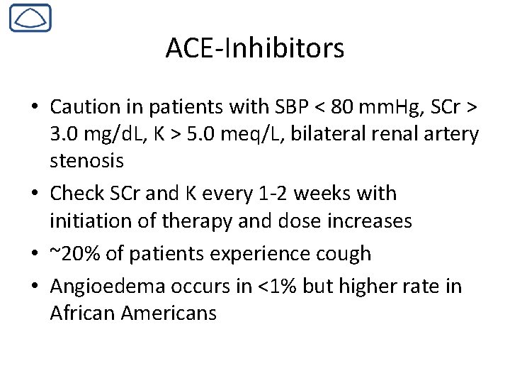 ACE-Inhibitors • Caution in patients with SBP < 80 mm. Hg, SCr > 3.