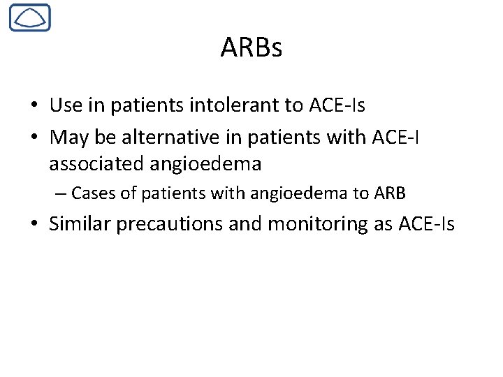 ARBs • Use in patients intolerant to ACE-Is • May be alternative in patients