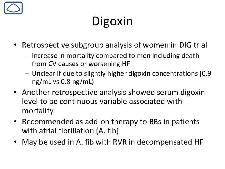 Digoxin • Retrospective subgroup analysis of women in DIG trial – Increase in mortality