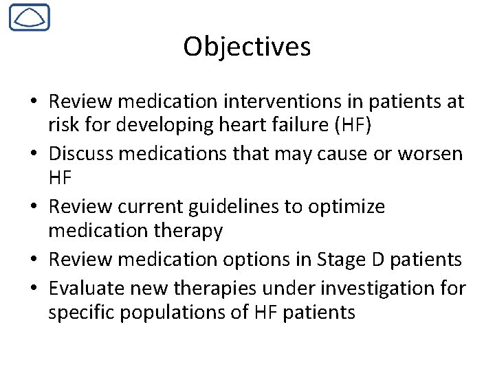 Objectives • Review medication interventions in patients at risk for developing heart failure (HF)