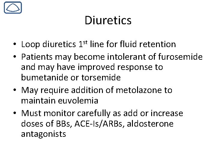 Diuretics • Loop diuretics 1 st line for fluid retention • Patients may become