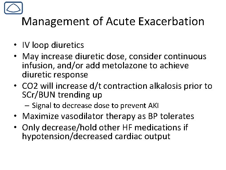 Management of Acute Exacerbation • IV loop diuretics • May increase diuretic dose, consider